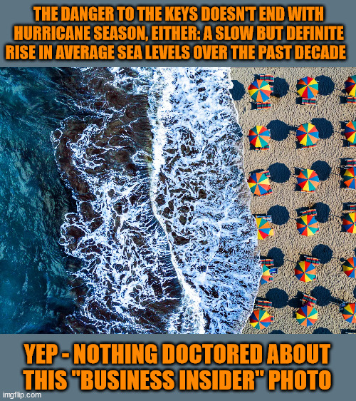 Need Proof? Doctor Photos. | THE DANGER TO THE KEYS DOESN'T END WITH HURRICANE SEASON, EITHER: A SLOW BUT DEFINITE RISE IN AVERAGE SEA LEVELS OVER THE PAST DECADE; YEP - NOTHING DOCTORED ABOUT THIS "BUSINESS INSIDER" PHOTO | image tagged in climate change | made w/ Imgflip meme maker