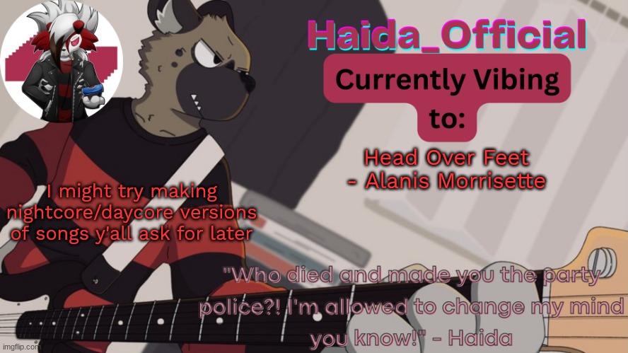 Haida guitar temp | Head Over Feet - Alanis Morrisette; I might try making nightcore/daycore versions of songs y'all ask for later | image tagged in haida guitar temp | made w/ Imgflip meme maker