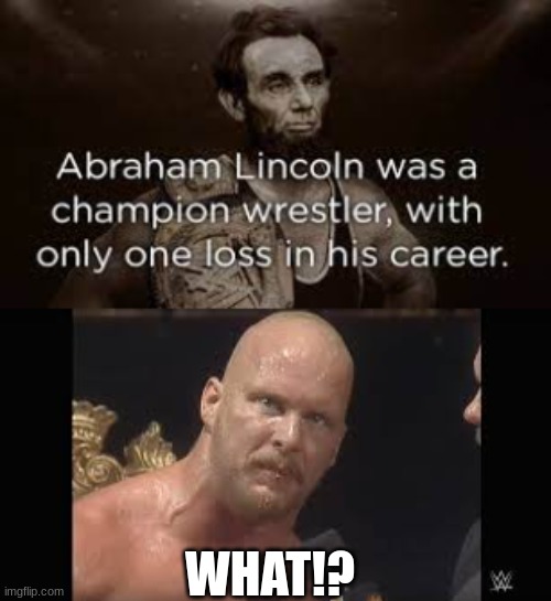 Wrestling history | WHAT!? | image tagged in wwe | made w/ Imgflip meme maker