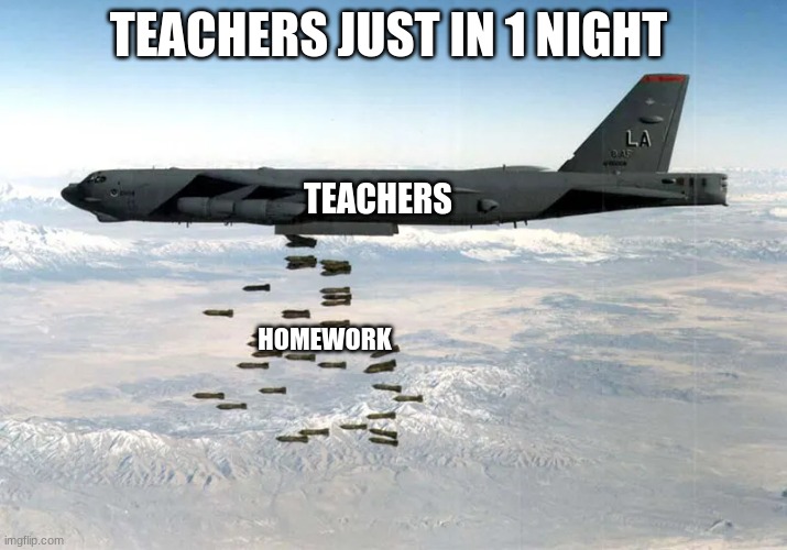 i hate school homeworks | TEACHERS JUST IN 1 NIGHT; TEACHERS; HOMEWORK | image tagged in relatable | made w/ Imgflip meme maker