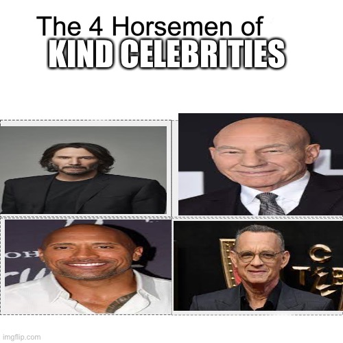 Four horsemen | KIND CELEBRITIES | image tagged in four horsemen | made w/ Imgflip meme maker
