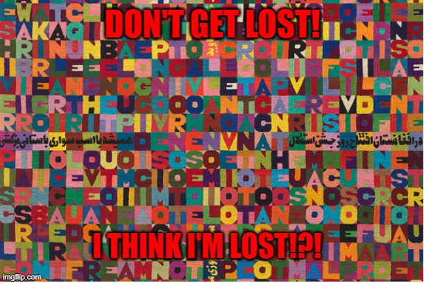 meme 1 | DON'T GET LOST! I THINK I'M LOST!?! | image tagged in funny memes | made w/ Imgflip meme maker