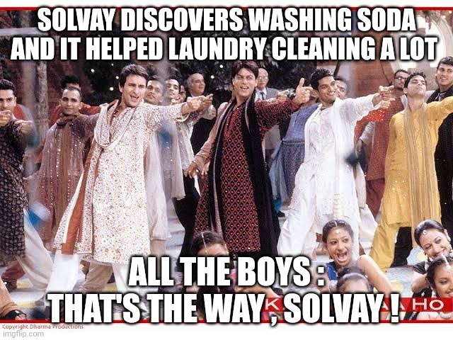 SOLVAY DISCOVERS WASHING SODA AND IT HELPED LAUNDRY CLEANING A LOT; ALL THE BOYS : THAT'S THE WAY , SOLVAY ! | made w/ Imgflip meme maker