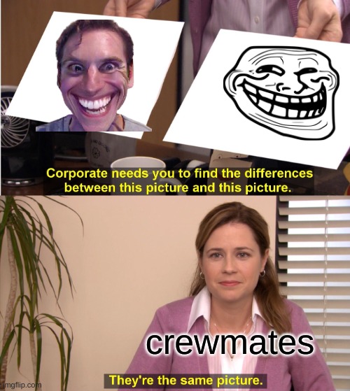 They're The Same Picture Meme | crewmates | image tagged in memes,they're the same picture | made w/ Imgflip meme maker