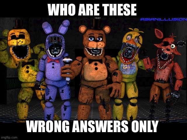 WHO ARE THESE; WRONG ANSWERS ONLY | made w/ Imgflip meme maker