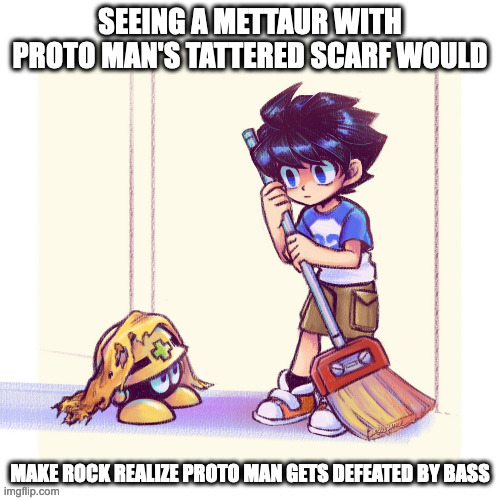Mettaur With Proto Man's Scarf | SEEING A METTAUR WITH PROTO MAN'S TATTERED SCARF WOULD; MAKE ROCK REALIZE PROTO MAN GETS DEFEATED BY BASS | image tagged in megaman,rock,mettaur,memes | made w/ Imgflip meme maker