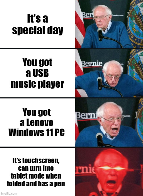 Windows 11 is my favorite OS | It's a special day; You got a USB music player; You got a Lenovo Windows 11 PC; It's touchscreen, can turn into tablet mode when folded and has a pen | image tagged in bernie sanders reaction nuked | made w/ Imgflip meme maker