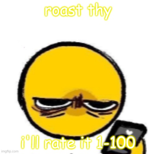 looking at phone | roast thy; i'll rate it 1-100 | image tagged in looking at phone | made w/ Imgflip meme maker