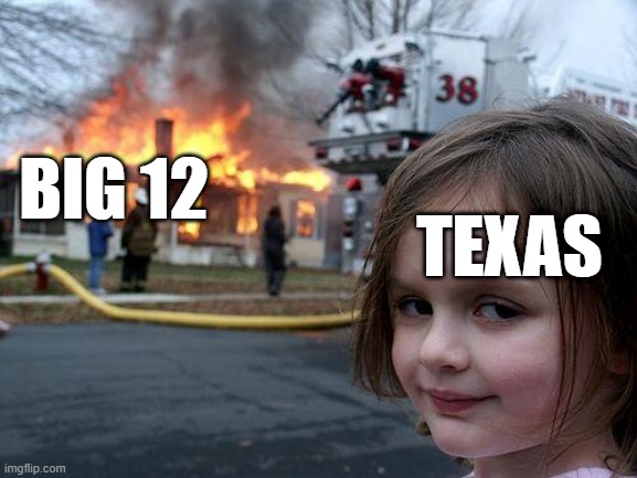 Disaster Girl | BIG 12; TEXAS | image tagged in memes,disaster girl | made w/ Imgflip meme maker