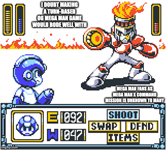 GBA OG Mega Man Turn-Based RPG | I DOUBT MAKING A TURN-BASED OG MEGA MAN GAME WOULD BODE WELL WITH; MEGA MAN FANS AS MEGA MAN X COMMAND MISSION IS UNKNOWN TO MANY | image tagged in megaman,gaming,memes | made w/ Imgflip meme maker