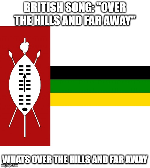 if you know you know | BRITISH SONG: "OVER THE HILLS AND FAR AWAY"; WHATS OVER THE HILLS AND FAR AWAY | made w/ Imgflip meme maker