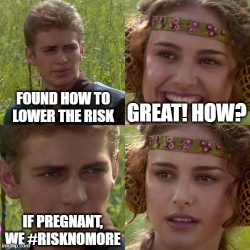 #risknomore | FOUND HOW TO LOWER THE RISK; GREAT! HOW? IF PREGNANT, WE #RISKNOMORE | image tagged in anakin padme 4 panel,pregnancy | made w/ Imgflip meme maker