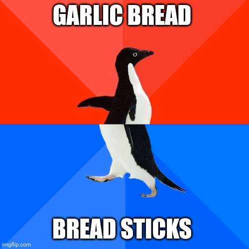 I can't decide which is better | GARLIC BREAD; BREAD STICKS | image tagged in memes,socially awesome awkward penguin | made w/ Imgflip meme maker