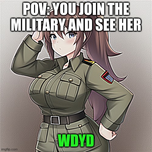 Possibly NSFW RP (Please try to keep it SFW) | POV: YOU JOIN THE MILITARY AND SEE HER; WDYD | image tagged in thicc,soldiers hold up society,a random meme | made w/ Imgflip meme maker