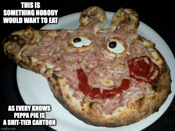 Peppa Pig Pizza | THIS IS SOMETHING NOBODY WOULD WANT TO EAT; AS EVERY KNOWS PEPPA PIG IS A SHIT-TIER CARTOON | image tagged in pizza,peppa pig,memes,food | made w/ Imgflip meme maker