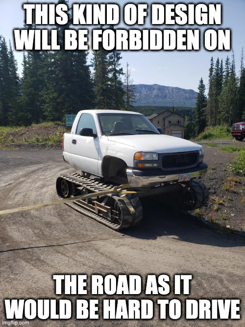 Pickup Truck Juxtaposed With a Tank | THIS KIND OF DESIGN WILL BE FORBIDDEN ON; THE ROAD AS IT WOULD BE HARD TO DRIVE | image tagged in cars,memes | made w/ Imgflip meme maker