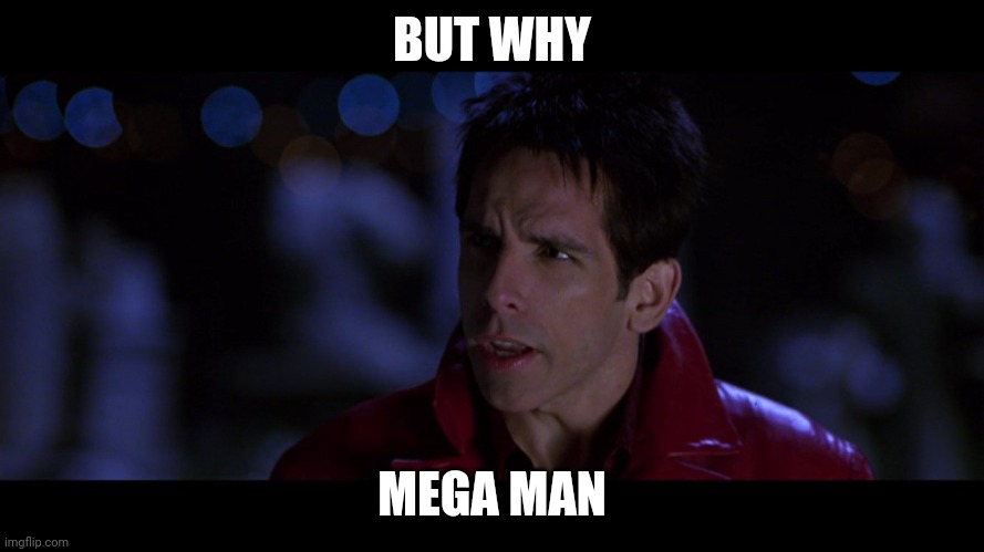 But why male models | BUT WHY; MEGA MAN | image tagged in but why male models | made w/ Imgflip meme maker