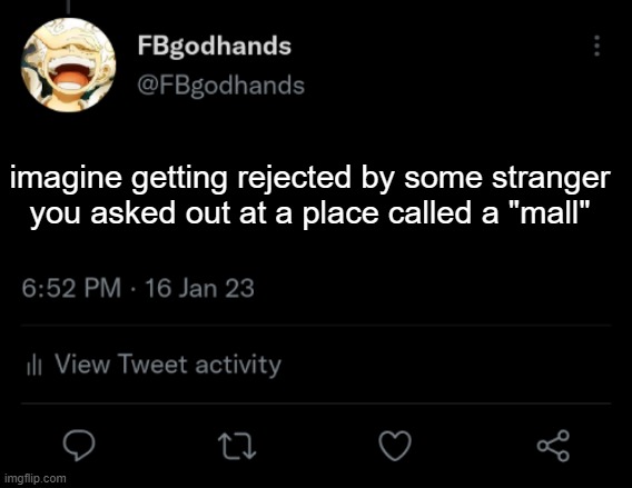 my follow count dropped a bit for some reason lol | imagine getting rejected by some stranger you asked out at a place called a "mall" | image tagged in pie charts | made w/ Imgflip meme maker