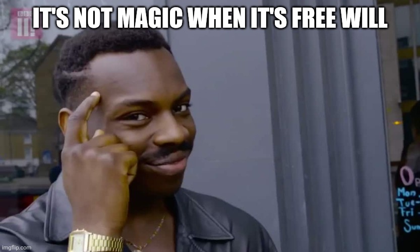 Eddie Murphy thinking | IT'S NOT MAGIC WHEN IT'S FREE WILL | image tagged in eddie murphy thinking | made w/ Imgflip meme maker