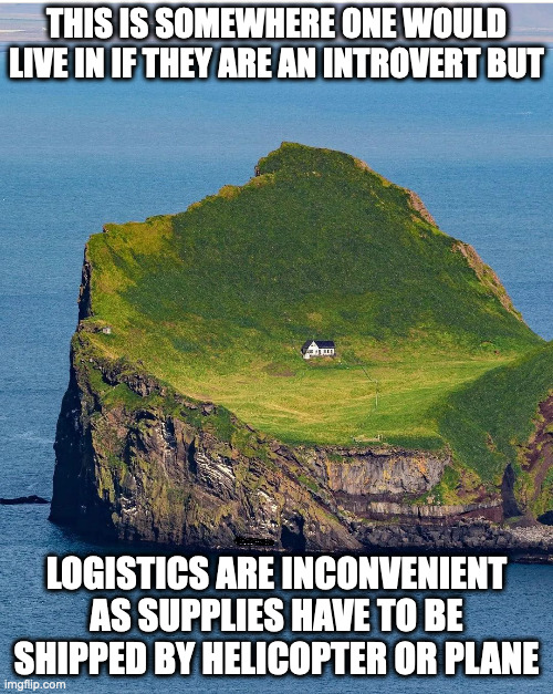 House on a Remote Island | THIS IS SOMEWHERE ONE WOULD LIVE IN IF THEY ARE AN INTROVERT BUT; LOGISTICS ARE INCONVENIENT AS SUPPLIES HAVE TO BE SHIPPED BY HELICOPTER OR PLANE | image tagged in house,memes,island | made w/ Imgflip meme maker