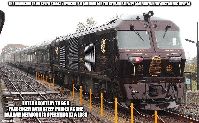 Seven Stars in Kyushu | THE EXCURSION TRAIN SEVEN STARS IN KYUSHU IS A GIMMICK FOR THE KYUSHU RAILWAY COMPANY WHERE CUSTOMERS HAVE TO; ENTER A LOTTERY TO BE A PASSENGER WITH STEEP PRICES AS THE RAILWAY NETWORK IS OPERATING AT A LOSS | image tagged in trains,memes | made w/ Imgflip meme maker