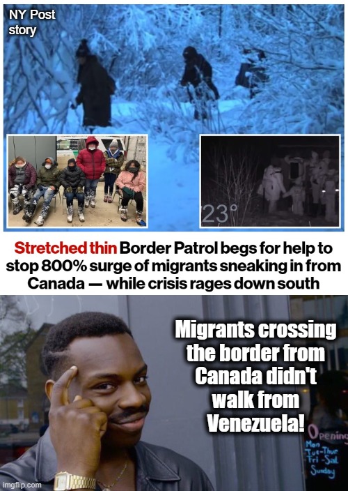 Where did they come from, and how did they get to Canada? | NY Post
story; Migrants crossing
the border from
Canada didn't
walk from
Venezuela! | image tagged in memes,migrants,illegal immigration,democrats,joe biden,canada | made w/ Imgflip meme maker