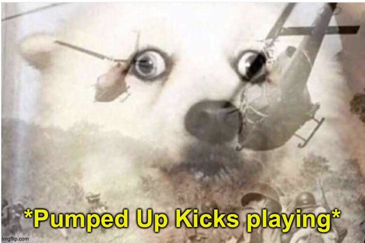 Pumped Up Kicks flashback | image tagged in pumped up kicks flashback | made w/ Imgflip meme maker