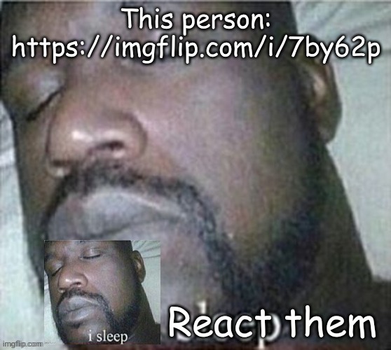 This person: https://imgflip.com/i/7by62p; React them | made w/ Imgflip meme maker