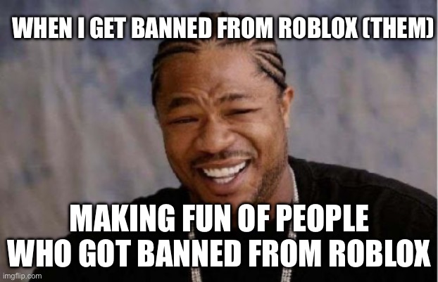 banned from ROBLOX Meme Generator - Piñata Farms - The best meme generator  and meme maker for video & image memes