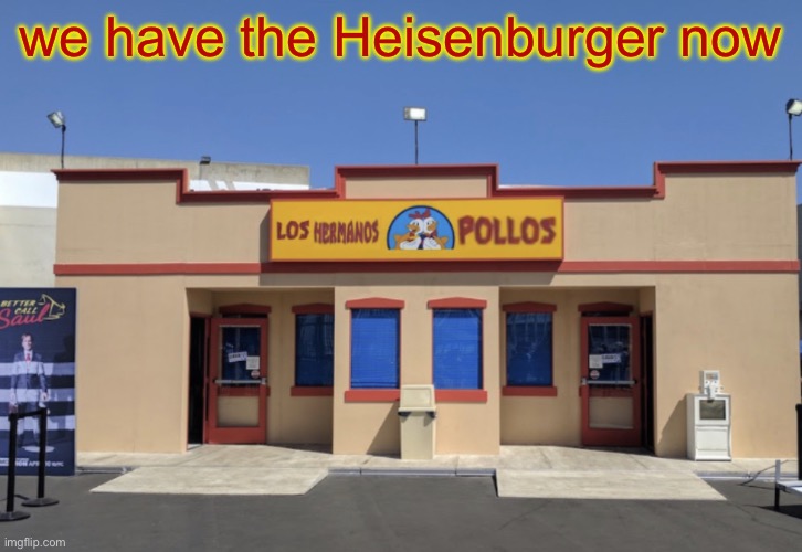 Los Hermanos Pollos | we have the Heisenburger now | image tagged in los hermanos pollos | made w/ Imgflip meme maker