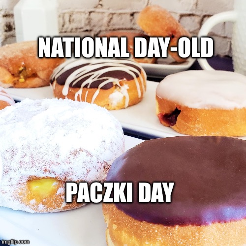 Paczki | NATIONAL DAY-OLD; PACZKI DAY | image tagged in fun | made w/ Imgflip meme maker