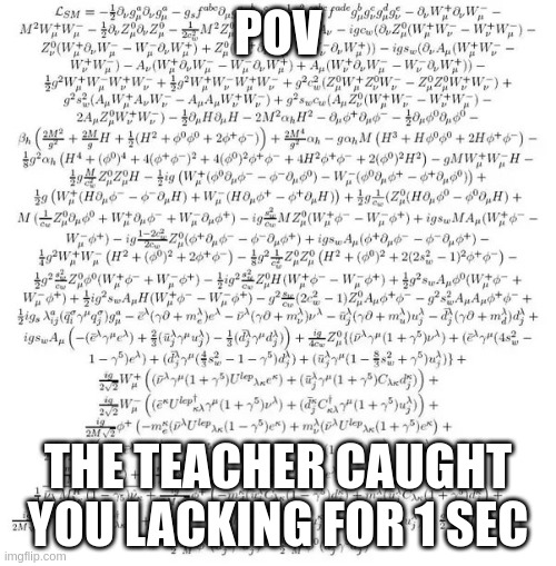 so annoying tho | POV; THE TEACHER CAUGHT YOU LACKING FOR 1 SEC | image tagged in fun,school,teacher | made w/ Imgflip meme maker