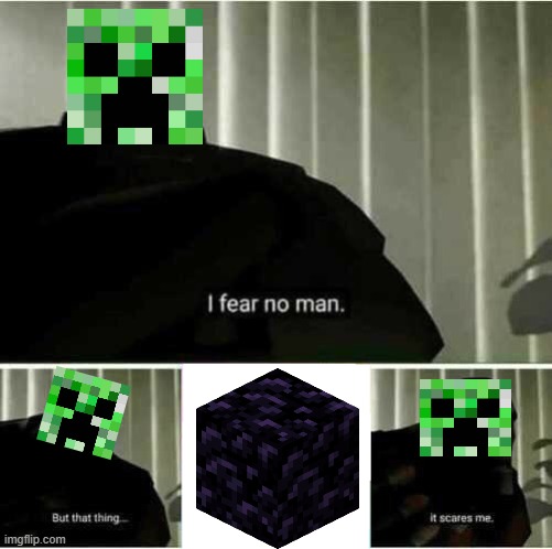obsidian | image tagged in i fear no man,minecraft,creeper | made w/ Imgflip meme maker