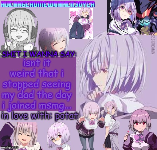 coincidence? | isnt it weird that i stopped seeing my dad the day i joined msmg... | image tagged in homeworks akane temp mf | made w/ Imgflip meme maker