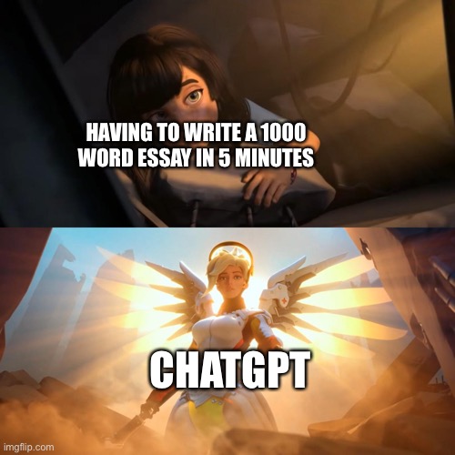 Overwatch Mercy Meme | HAVING TO WRITE A 1000 WORD ESSAY IN 5 MINUTES; CHATGPT | image tagged in overwatch mercy meme | made w/ Imgflip meme maker