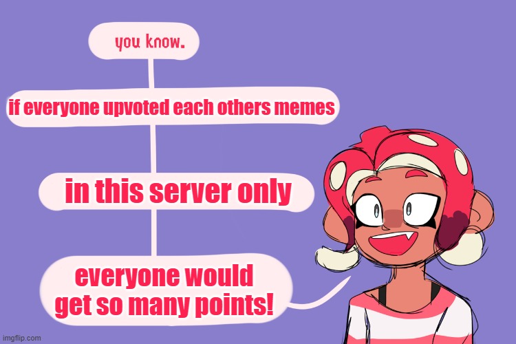 Just imagine how many upvotes everyone would get! | if everyone upvoted each others memes; in this server only; everyone would get so many points! | image tagged in fun facts with agent 8 | made w/ Imgflip meme maker