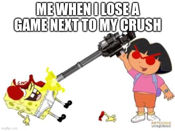 Spongebob is your crush | ME WHEN I LOSE A GAME NEXT TO MY CRUSH | image tagged in sponge bob | made w/ Imgflip meme maker