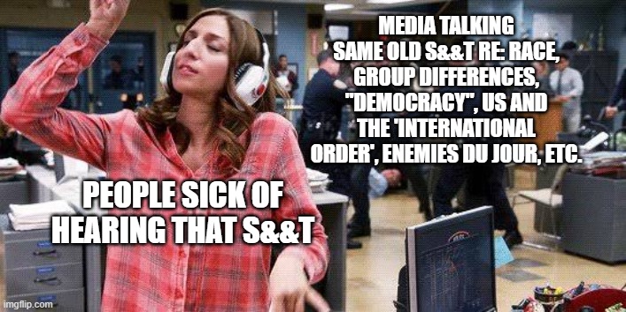 Gina Linetti | MEDIA TALKING SAME OLD S&&T RE: RACE, GROUP DIFFERENCES, "DEMOCRACY", US AND THE 'INTERNATIONAL ORDER', ENEMIES DU JOUR, ETC. PEOPLE SICK OF HEARING THAT S&&T | image tagged in gina linetti | made w/ Imgflip meme maker