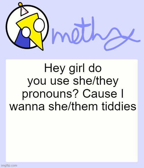 Mothry Meep temp | Hey girl do you use she/they pronouns? Cause I wanna she/them tiddies | image tagged in mothry meep temp | made w/ Imgflip meme maker