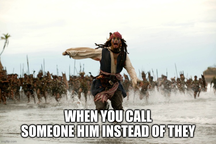 canceled | WHEN YOU CALL SOMEONE HIM INSTEAD OF THEY | image tagged in jack sparow | made w/ Imgflip meme maker