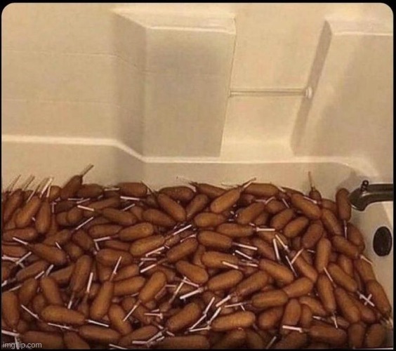 tub o corndogs | image tagged in tub o corndogs | made w/ Imgflip meme maker