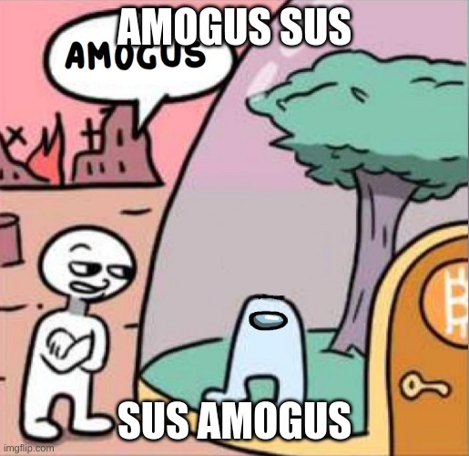 amogus | AMOGUS SUS; SUS AMOGUS | image tagged in amogus | made w/ Imgflip meme maker