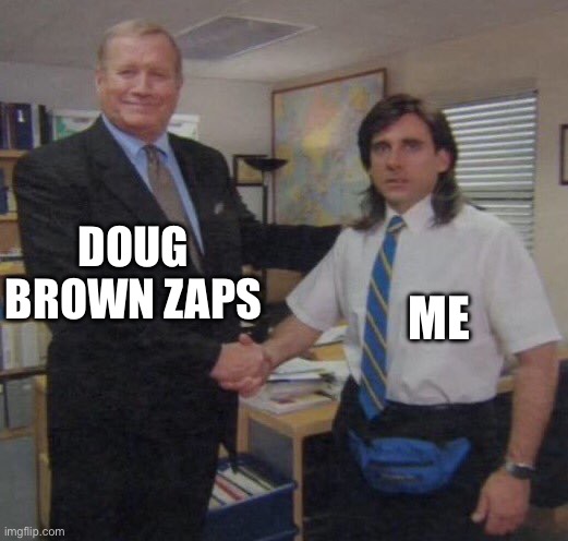 the office congratulations | DOUG BROWN ZAPS; ME | image tagged in the office congratulations | made w/ Imgflip meme maker