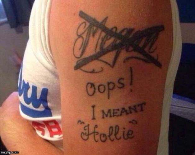 Oops! I meant “Hollie” | image tagged in failure,tattoos,tattoo,fail,memes,funny | made w/ Imgflip meme maker