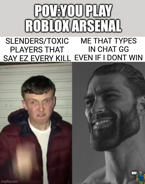 Average Fan vs Average Enjoyer | POV:YOU PLAY ROBLOX ARSENAL; ME THAT TYPES IN CHAT GG EVEN IF I DONT WIN; SLENDERS/TOXIC PLAYERS THAT SAY EZ EVERY KILL; OOF- | image tagged in average fan vs average enjoyer | made w/ Imgflip meme maker