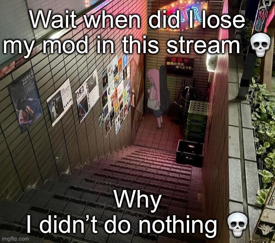 starry | Wait when did I lose my mod in this stream 💀; Why
I didn’t do nothing 💀 | image tagged in starry | made w/ Imgflip meme maker