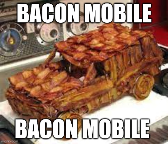 Bacon mobile | BACON MOBILE; BACON MOBILE | image tagged in bacon,pog | made w/ Imgflip meme maker
