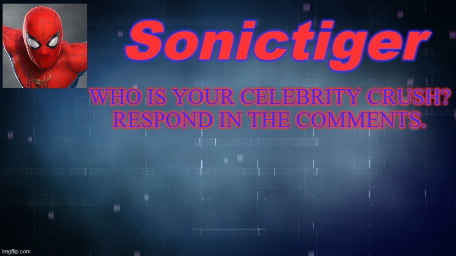 I declare today Tuesday Simpday | WHO IS YOUR CELEBRITY CRUSH?

RESPOND IN THE COMMENTS. | image tagged in sonictiger announcement,simp,celebrities,crush,imgflip users | made w/ Imgflip meme maker