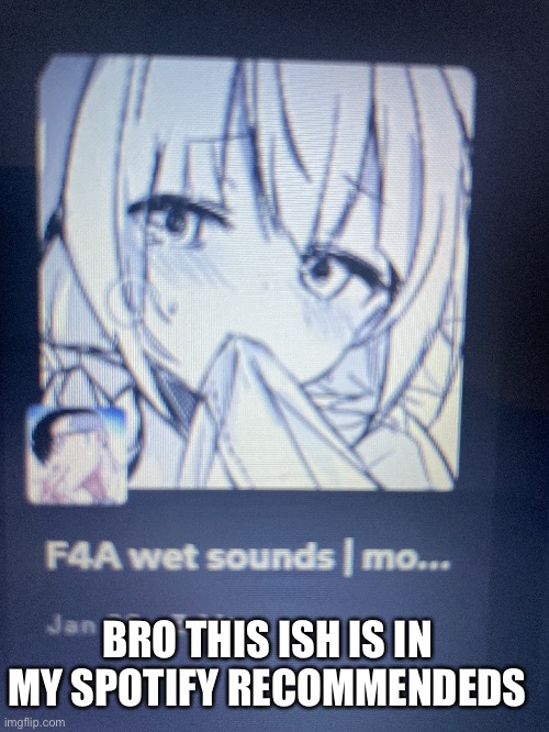 BRO THIS ISH IS IN MY SPOTIFY RECOMMENDEDS | made w/ Imgflip meme maker