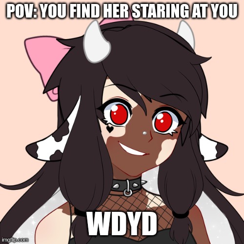 POV: YOU FIND HER STARING AT YOU; WDYD | made w/ Imgflip meme maker